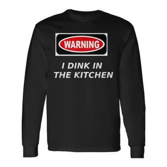 Warning I Dink In The Kitchen Pickleball Long Sleeve T-Shirt T-Shirt | Mazezy