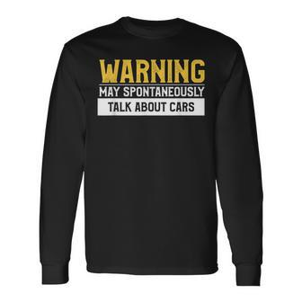 Warning May Spontaneously Talk About Cars Car Enthusiast Long Sleeve T-Shirt | Mazezy