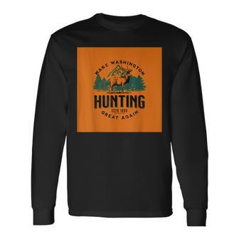 Make Washington Hunting Great Again Hunters Deer Elk Long Sleeve T-Shirt | Mazezy