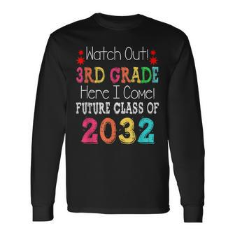 Watch Out 3Rd Grade Here I Come Future Class 2032 Long Sleeve T-Shirt T-Shirt | Mazezy DE