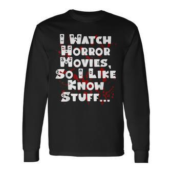 I Watch Horror Movies So I Like Know Stuff Movies Long Sleeve T-Shirt | Mazezy