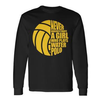 Water Polo Never Underestimate A Girl Who Plays Water Polo Long Sleeve T-Shirt - Seseable