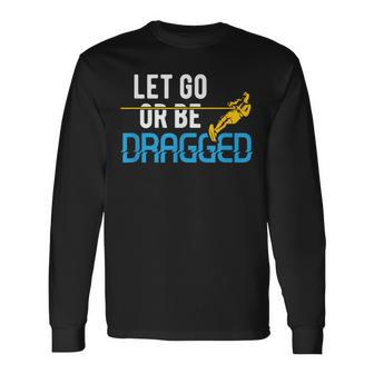 Water Ski Quote Slalom Let Go Dragged Long Sleeve T-Shirt | Mazezy