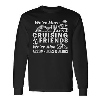 We're More Than Just Cruising Friends We're Also Accomplices Long Sleeve - Seseable