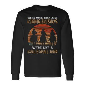 We’Re More Than Just Riding Friends Like A Really Small Gang Long Sleeve T-Shirt - Thegiftio UK