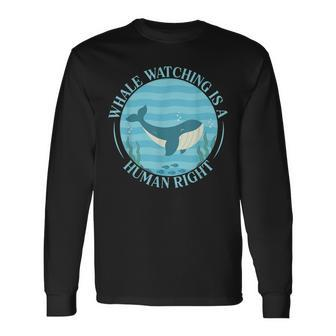 Whale Watching Is A Human Right Whale Lover Marine Scientist Long Sleeve T-Shirt | Mazezy