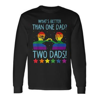 Whats Better Than One Dad Two Dads Long Sleeve T-Shirt T-Shirt | Mazezy