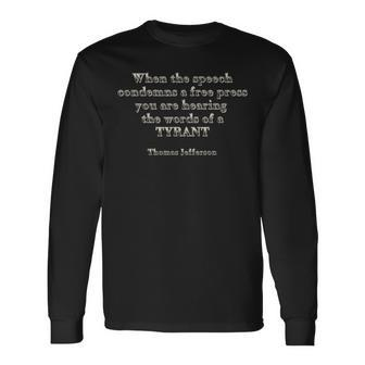 When The Speech Condemns A Free Press-Jefferson Quote Long Sleeve T-Shirt | Mazezy