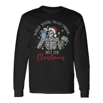 When Youre Dead Inside But Its The Holiday Season Skeleton Long Sleeve T-Shirt T-Shirt | Mazezy
