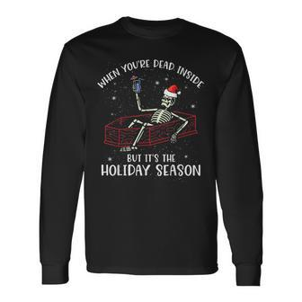 When Youre Dead Inside But Its The Holiday Season Xmas Long Sleeve T-Shirt | Mazezy