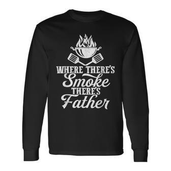 Where Theres Smoke Theres Father Bbq Grilling Lover  Gift For Mens Unisex Long Sleeve
