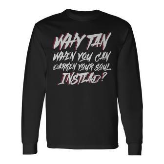 Why Tan When You Can Darken Your Soul Instead Moontan Gothic Why Tan When You Can Darken Your Soul Instead Moontan Gothic Long Sleeve T-Shirt - Monsterry UK