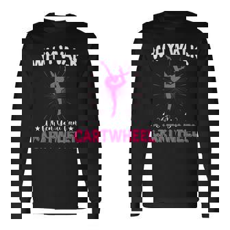 Why Walk When You Cartwheel Cute Gymnastics Girls Women Long Sleeve T-Shirt - Monsterry