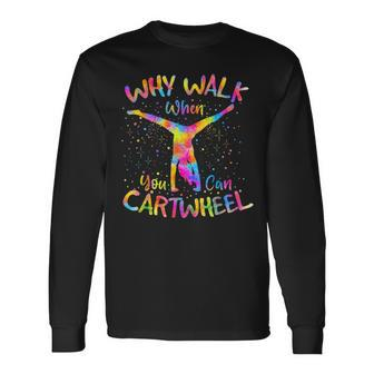 Why Walk When You Can Cartwheel Gymnast Gymnastic Tumbling Long Sleeve T-Shirt - Seseable