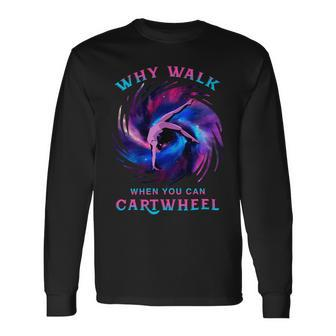 Why Walk When You Can Cartwheel Gymnastics Milky Way Galaxy Long Sleeve T-Shirt - Monsterry UK