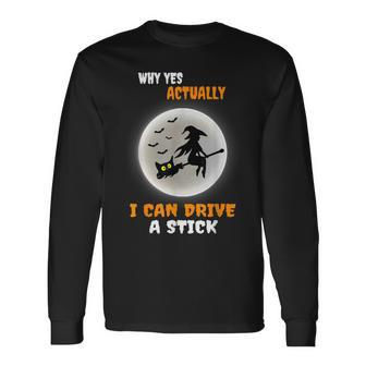 Why Yes Actually I Can Drive A Stick Halloween Witch & Cat Long Sleeve T-Shirt - Monsterry CA