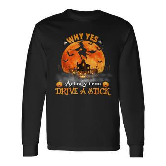 Why Yes Actually I Can Drive A Stick Halloween Witch Pumpkin Long Sleeve T-Shirt - Monsterry AU