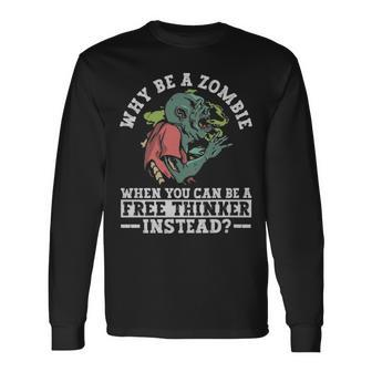 Why Be A Zombie When You Can Be A Free Thinker Instead Why Be A Zombie When You Can Be A Free Thinker Instead Long Sleeve T-Shirt - Monsterry