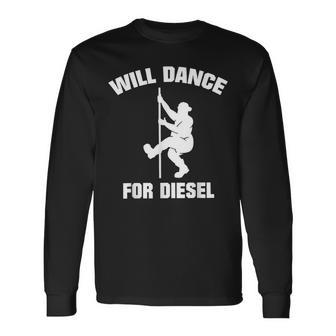 Will Dance For Diesel Fat Guy Fat Man Pole Dance Long Sleeve T-Shirt - Monsterry