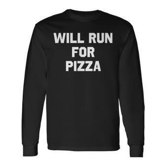 Will Run For Pizza Running Humor Pizza Long Sleeve T-Shirt T-Shirt | Mazezy UK