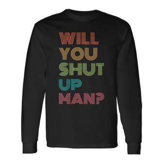 Will You Shut Up Man 2020 President Debate Quote Long Sleeve T-Shirt | Mazezy