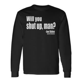 Will You Shut Up Man Biden Quote President Debate Long Sleeve T-Shirt | Mazezy