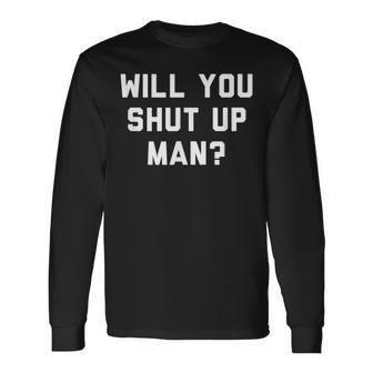 Will You Shut Up Man Political Political Long Sleeve T-Shirt T-Shirt | Mazezy UK
