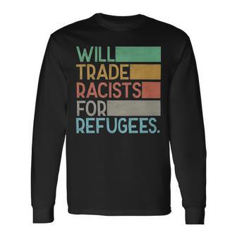 Will Trade Racists For Refugees Will Trade Racists For Refugees Long Sleeve T-Shirt - Monsterry DE