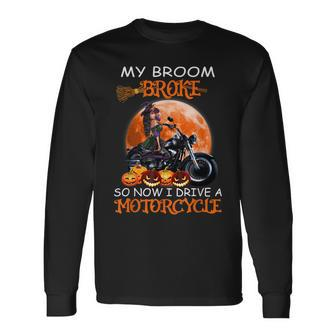 Witch My Broom Broke So Now I Drive A Motorcycles Halloween Long Sleeve T-Shirt T-Shirt | Mazezy