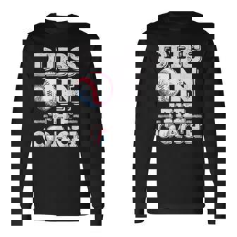 Woive Got Dibs On The Coach Baseball Coach Baseball Long Sleeve T-Shirt | Mazezy