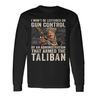 I Wont Be Lectured On Gun Control Biden Taliban Gun Long Sleeve T-Shirt | Mazezy