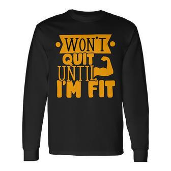 Wont Quit Until Fit Muscles Weight Lifting Body Building Long Sleeve T-Shirt - Monsterry CA