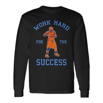 Work Hard For The Success Motivational Basketball Long Sleeve T-Shirt T-Shirt | Mazezy