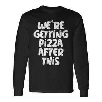 Workout Of Were Getting Pizza After This Pizza Long Sleeve T-Shirt T-Shirt | Mazezy