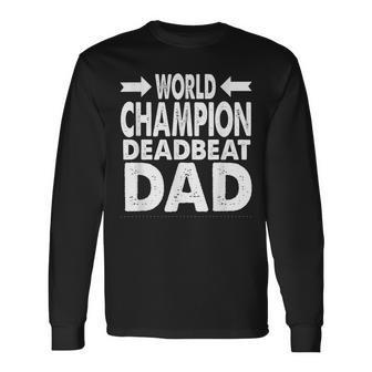 World Champion Deadbeat Dad Single Fathers Day Long Sleeve T-Shirt T-Shirt | Mazezy