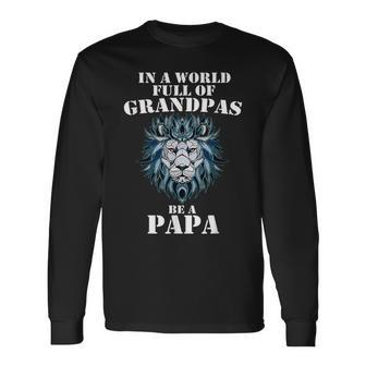 In A World Full Of Grandpas Be A Papa Grandpa Lion Long Sleeve T-Shirt T-Shirt | Mazezy