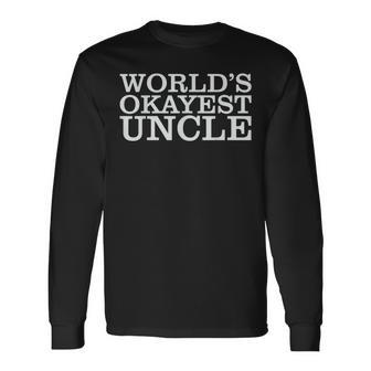 Worlds 1 Okayest Uncle Long Sleeve T-Shirt T-Shirt | Mazezy