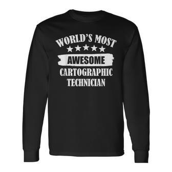 World's Most Awesome Cartographic Technician Long Sleeve T-Shirt | Mazezy