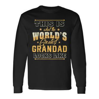 This Is What The Worlds Greatest Grandad Looks Like Long Sleeve T-Shirt | Mazezy
