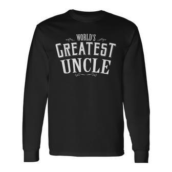 Worlds Greatest Uncle Uncle For Best Uncle Ever Long Sleeve T-Shirt T-Shirt | Mazezy