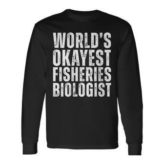 World's Okayest Fisheries Biologist Coworker Long Sleeve T-Shirt | Mazezy