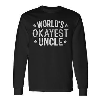 Worlds Okayest Uncle Day Long Sleeve T-Shirt | Mazezy