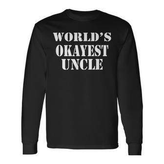 Worlds Okayest Uncle For For Uncle Long Sleeve T-Shirt T-Shirt | Mazezy AU