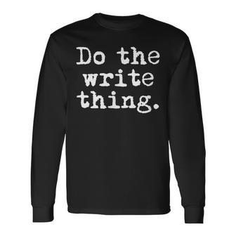 Do The Write Thing Writing For Writers Long Sleeve T-Shirt | Mazezy