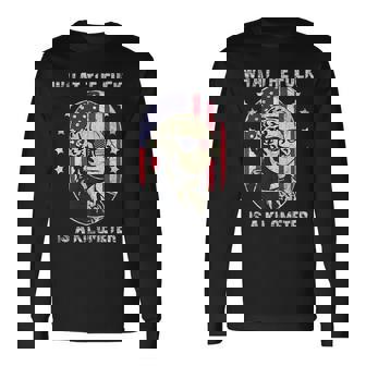 Wtf What The Fuck Is A Kilometer George Washington July 4Th Long Sleeve T-Shirt | Mazezy
