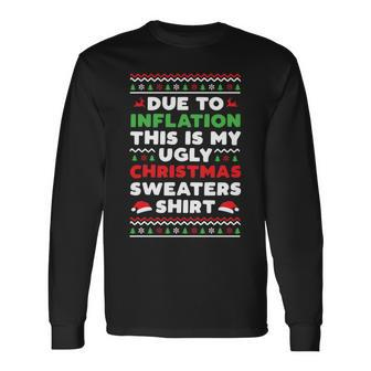 Xmas Due To Inflation This Is My Christmas Ugly Sweaters Long Sleeve T-Shirt - Monsterry CA