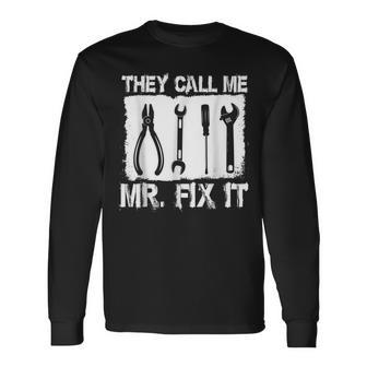 They Call Me Mr Fix It Repairman Long Sleeve T-Shirt T-Shirt | Mazezy