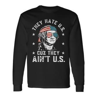 They Hate Us Cuz They Aint Us 4Th Of July Long Sleeve T-Shirt | Mazezy