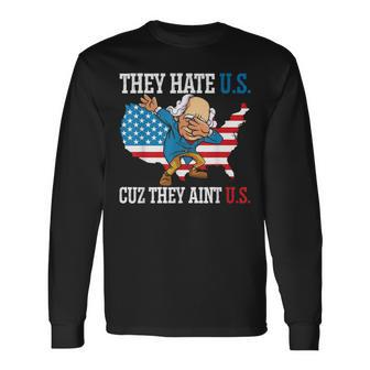 They Hate Us Cuz They Ain't Us America Usa Flag 4Th Of July Long Sleeve T-Shirt - Monsterry