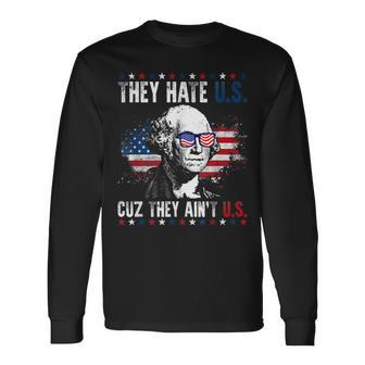 They Hate Us Cuz They Aint Us Patriotic 4Th Of July Long Sleeve T-Shirt - Monsterry UK